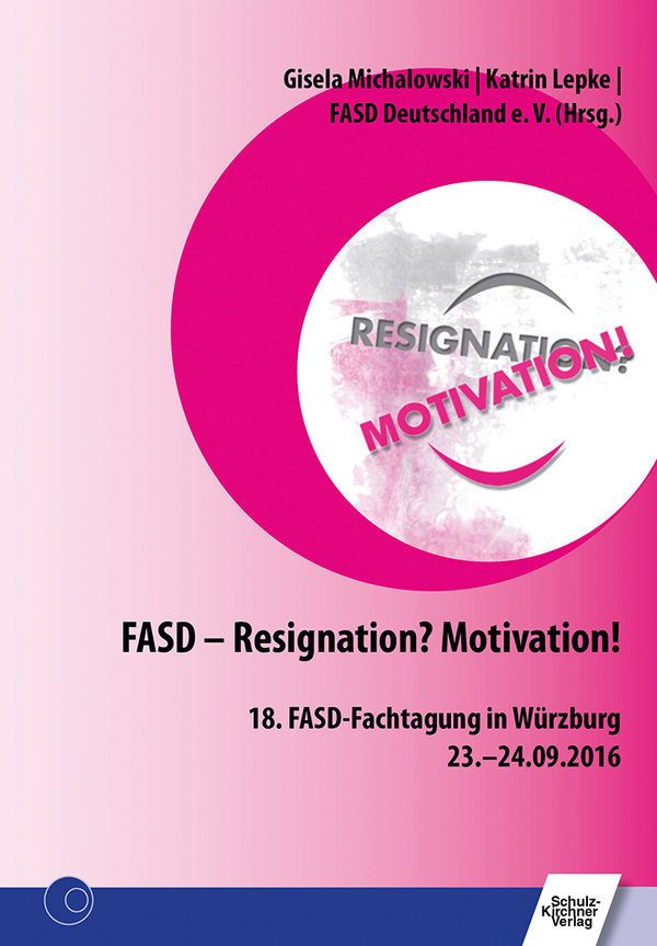 FASD Deutschland e.V. (Hrsg.), FASD – Resignation? Motivation!